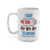 NO TIME TO EXPLAIN Mug 15oz 15oz Mug Printify   