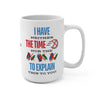 NO TIME TO EXPLAIN Mug 15oz 15oz Mug Printify 15oz  