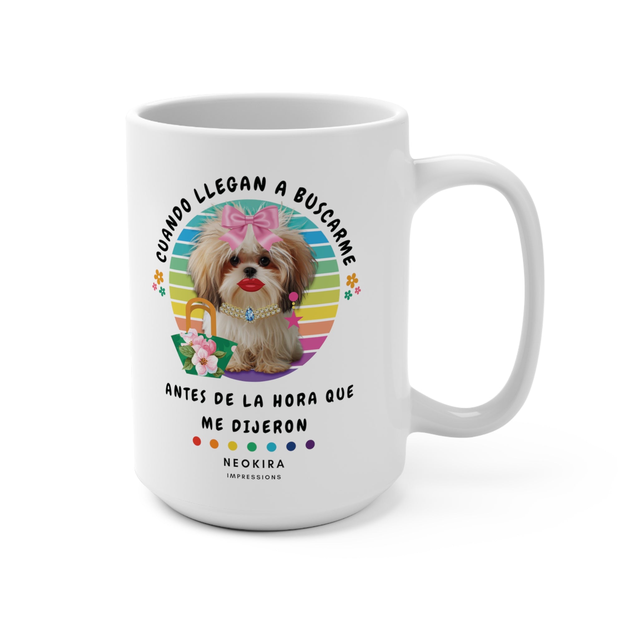 CUANDO LLEGAN A BUSCARME ANTES Mug 15oz - NeoKira Unlimited