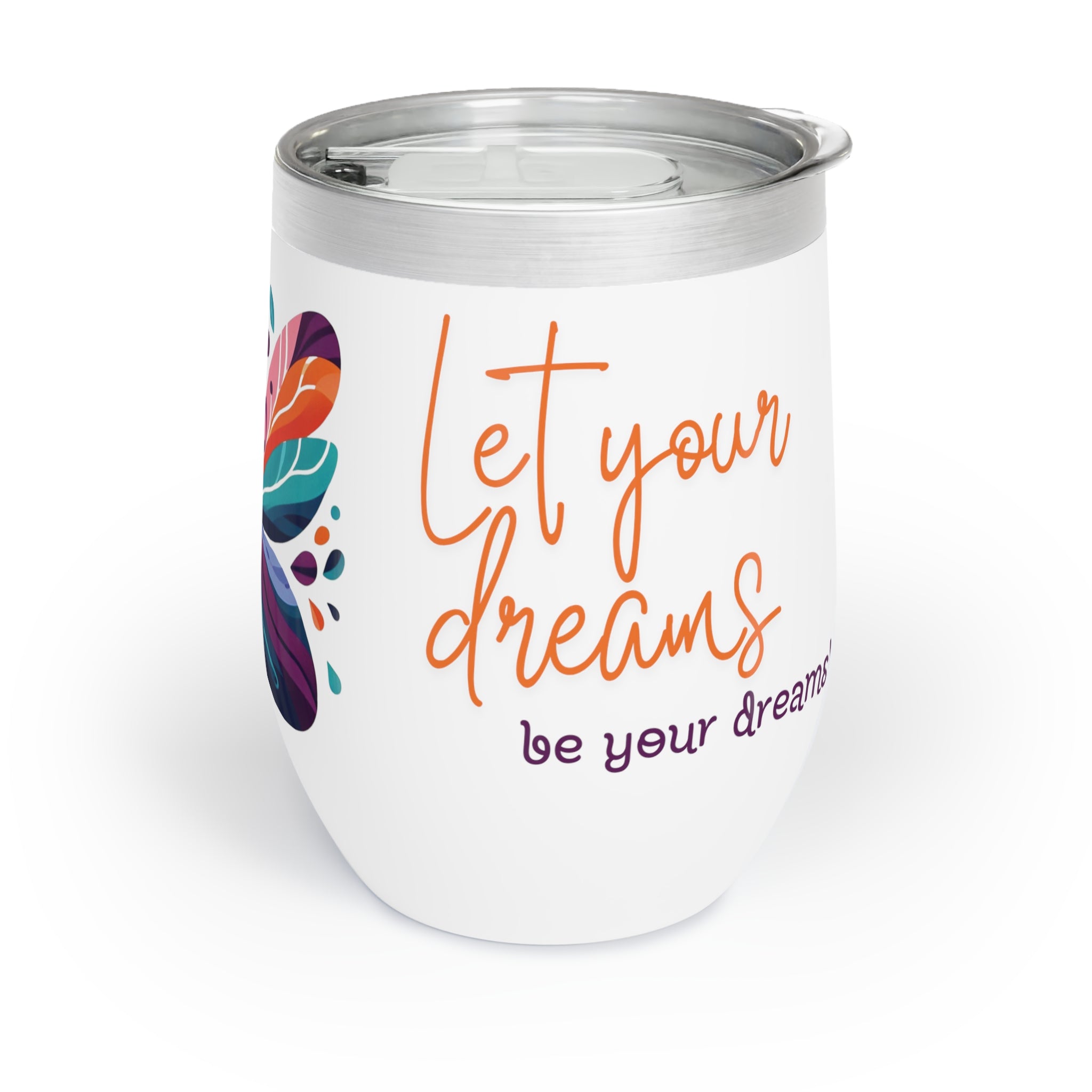 LET YOUR WINGS BE YOUR DREAMS Chill Wine Tumbler Wine Tumbler Printify   