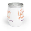 LET YOUR WINGS BE YOUR DREAMS Chill Wine Tumbler Wine Tumbler Printify   